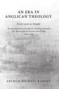 Era in Anglican Theology From Gore to Temple