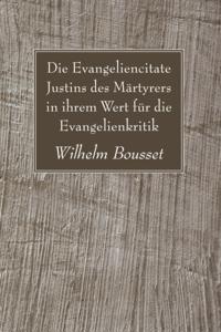 Die Evangeliencitate Justins des Martyrers in ihrem Wert fur die Evangelienkritik