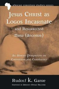 Bokomslag för "Jesus Christ as Logos Incarnate and Resurrected Nana (Ancestor)"