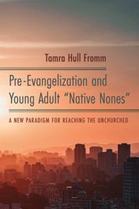 Pre-Evangelization and Young Adult "e;Native Nones"e;