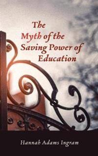 Bokomslag för "The Myth of the Saving Power of Education"
