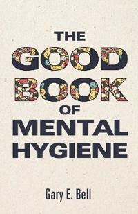 Bokomslag för "The Good Book of Mental Hygiene"