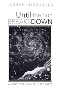 Until the Sun Breaks Down: A Kunstlerroman in Three Parts