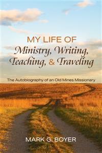 My Life of Ministry, Writing, Teaching, and Traveling