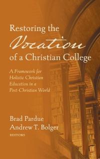Bokomslag för "Restoring the Vocation of a Christian College"