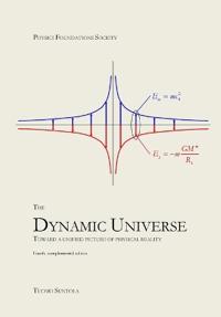 The Dynamic Universe: Toward a unified picture of physical reality