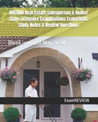 ARIZONA Real Estate Salesperson & Broker State Licensure Examinations ExamFOCUS Study Notes & Review Questions