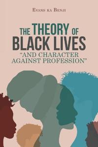 Bokomslag för "The Theory of Black Lives "And Character Against Profession""