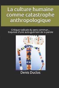 La culture humaine comme catastrophe anthropologique