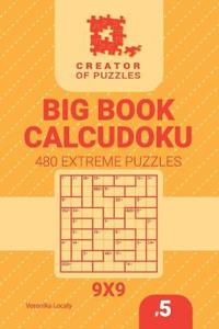 Creator of puzzles - Big Book Calcudoku 480 Extreme Puzzles (Volume 5)