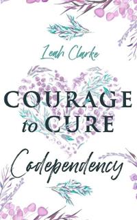 Courage to Cure Codependency: Healthy Detachment Strategies to Overcome Jealousy in Relationships, Stop Controlling Others, Boost Your Self Esteem,