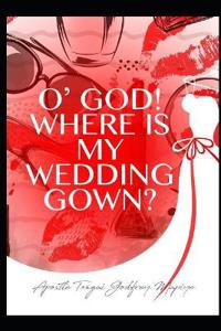 O' God where is my wedding gown?