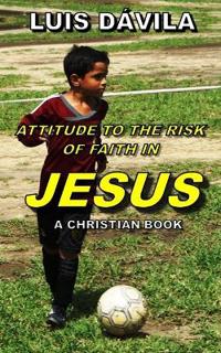 Bokomslag för "Attitude to the Risk of Faith in Jesus"