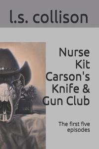 Nurse Kit Carson's Knife & Gun Club; the first five episodes