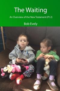 The Waiting, An Overview of the New Testament (Pt 2)
