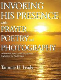 Invoking His Presence With Prayer, Poetry, and Photography