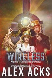 Wireless and More Steam-Powered Adventures