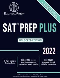 Sat Prep plus: Unlocked Edition 2022 - 5 Full Length Practice Tests - Behind-The-Scenes Game-Changing Answer Explanations to Each Question - Top Level Strategies, Tips and Tricks for Each Section