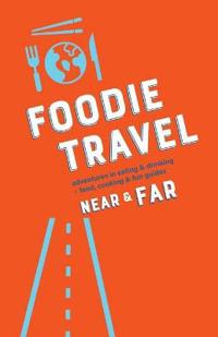 Kirjan kansi "Foodie Travel Near & Far"