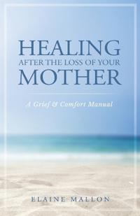 Healing After the Loss of Your Mother