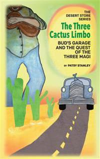 Bokomslag för "The Three Cactus Limbo Bud's Garage and the Quest of the Three Magi"