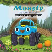 Bokomslag för "Monsty the Monster Truck Stuck In the Apple Tree"