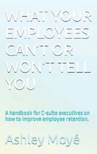What Your Employees Can't or Won't Tell You