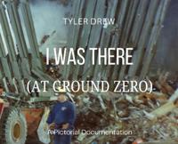 I WAS THERE  (At Ground Zero)