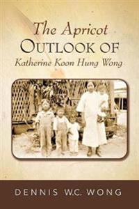 Bokomslag för "The Apricot Outlook of Katherine Koon Hung Wong"