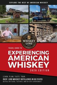 Whiskey Lore's Travel Guide to Experiencing American Whiskey