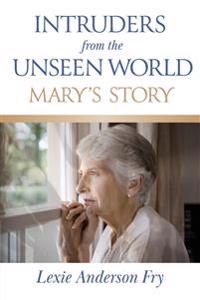 Intruders from the Unseen World; Mary's Story