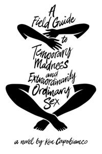 Field Guide to Temporary Madness and Extraordinarily Ordinary Sex