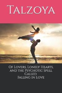 Of Lovers, Lonely Hearts, and the Psychotic Spell Called Falling in Love