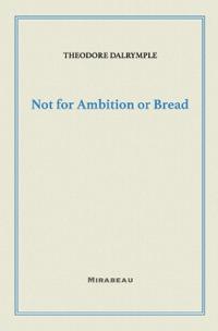 Not for Ambition or Bread