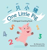 One Little Pig (A bilingual children's book in Simplified Chinese, English and Pinyin). Learn Numbers, Animals and Simple Phrases. A Dual Language Counting book for Babies, Kids and Toddlers