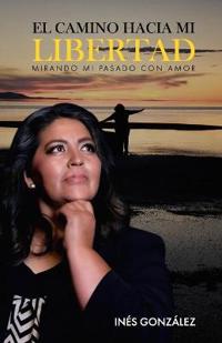El Camino Hacia Mi Libertad
