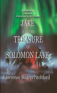 Memoirs from a Parallel Universe; Jake and the Treasure of Solomon Lake