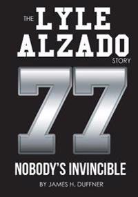 Bokomslag för "The Lyle Alzado Story Nobody's Invincible"