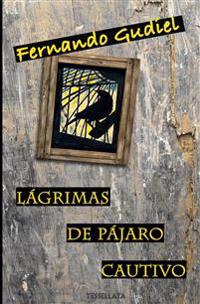Lágrimas de pájaro cautivo