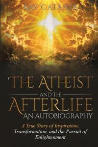 The Atheist and the Afterlife - an Autobiography