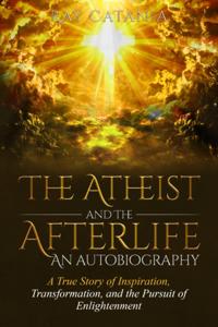 Atheist and the Afterlife - an Autobiography