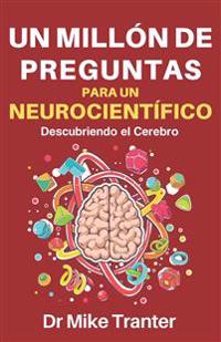 Un Millón de Preguntas Para Un Neurocientífico