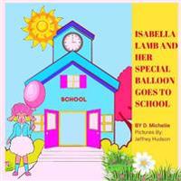 Isabella Lamb and Her Special Balloon Goes to School
