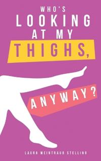 Who's Looking at My Thighs, Anyway?