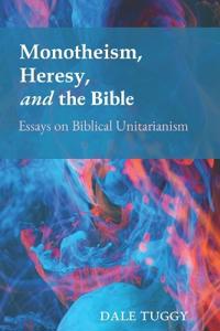 Monotheism, Heresy, and the Bible