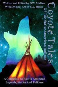 Coyote Tales Of The Native American Indians