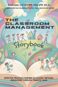 THE Classroom Management Storybook: Effective Practices Inspired by Classic Methods, Reimagined Through Timeless Tales