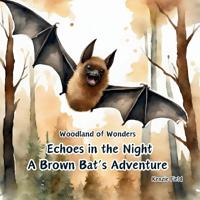 Bokomslag för "Echoes in the Night, A Brown Bat's Adventure"