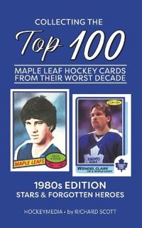 Collecting the Top 100 Maple Leaf Hockey Cards from their Worst Decade