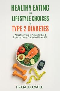 Bokomslag för "Healthy Eating and Lifestyle Choices for Type 2 Diabetes"